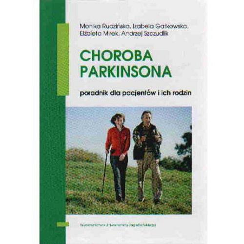 Okładka książki Choroba Parkinsona : poradnik dla pacjentów i ich rodzin / Monika Rudzińska, Izabela Gatkowska, Elżbieta Mirek, Andrzej Szczudlik.