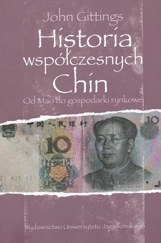 Okładka książki Historia współczesnych Chin : od Mao do gospodarki rynkowej / John Gittings ; tł. Łukasz Müller.