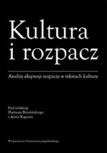 Okładka książki Kultura i rozpacz : analizy ekspresji rozpaczy w tekstach kultury / pod red. Dariusza Brzezińskiego i Anny Kapusty.
