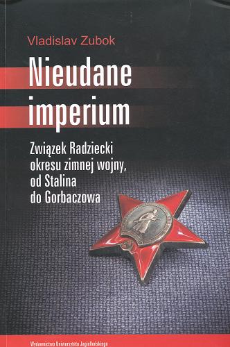 Okładka książki  Nieudane imperium : Związek Radziecki okresu zimnej wojny, od Stalina do Gorbaczowa  1