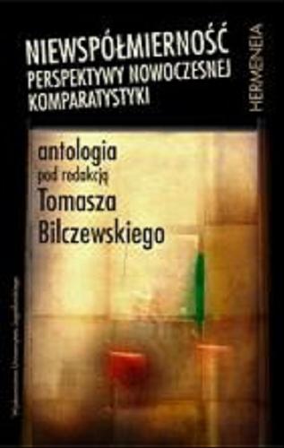 Okładka książki Niewspółmierność : perspektywy nowoczesnej komparatystyki : antologia / pod red. Tomasza Bilczewskiego ; [aut. Emily Apter et al.].