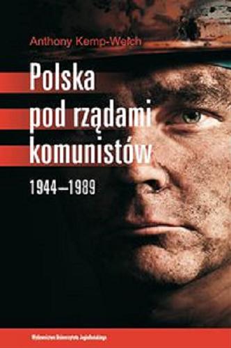 Okładka książki Polska pod rządami komunistów 1944-1989 / Anthony Kemp-Welch ; tł. Joanna Gilewicz.