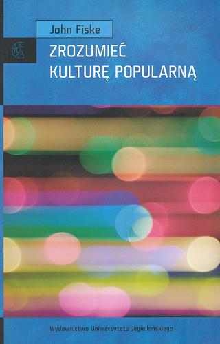 Okładka książki Zrozumieć kulturę popularną / John Fiske ; przekład Katarzyna Sawicka.
