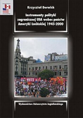 Okładka książki Instrumenty polityki zagranicznej USA wobec państw Ameryki Łacińskiej 1945-2000 / Karol Derwich.
