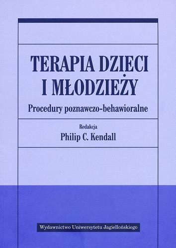 Okładka książki Terapia dzieci i młodzieży : procedury poznawczo-behawioralne / red. Philip C. Kendall ; tł. Robert Andruszko.