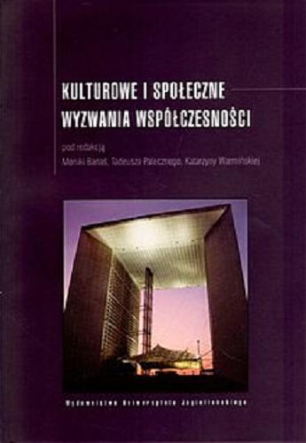 Okładka książki Kulturowe i społeczne wyzwania współczesności / pod red. Moniki Banaś, Tadeusza Palecznego, Katarzyny Warmińskiej.