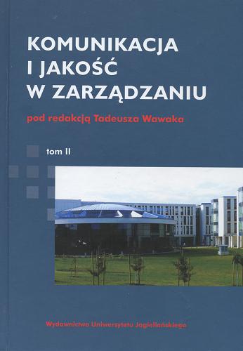 Okładka książki Komunikacja i jakość w zarządzaniu. T. 2 / pod red. Tadeusza Wawaka.