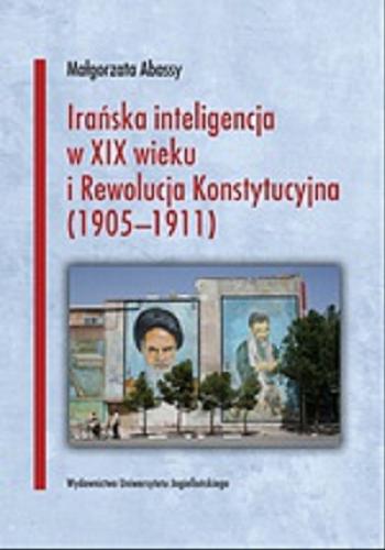 Okładka książki Irańska inteligencja w XIX wieku i Rewolucja Konstytucyjna (1905-1911) / Małgorzata Abassy.