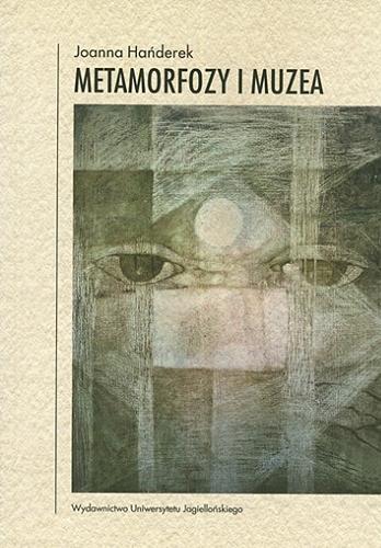 Okładka książki Metamorfozy i muzea / Joanna Hańderek.