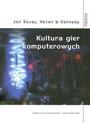 Okładka książki Kultura gier komputerowych / Jon Dovey, Helen W. Kennedy ; przekł. Tomasz Macios, Anna Oksiuta.