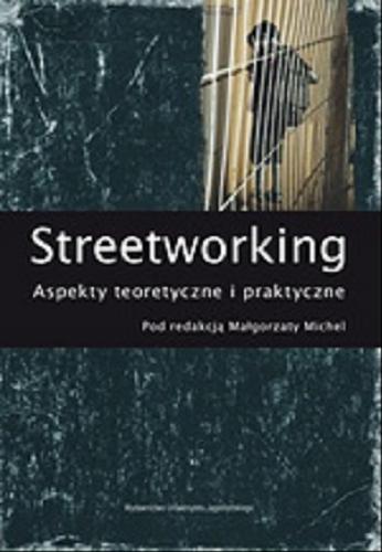 Okładka książki Streetworking : aspekty teoretyczne i praktyczne / pod red. Małgorzaty Michel.