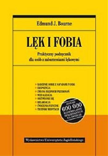 Okładka książki Lęk i fobia : praktyczny podręcznik dla osób z zaburzeniami lękowymi / Edmund J. Bourne ; tł. Robert Andruszko.