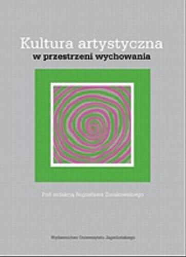 Okładka książki Kultura artystyczna w przestrzeni wychowania / pod red. Bogusława Żurakowskiego.
