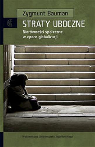 Okładka książki Straty uboczne : nierówności społeczne w epoce globalizacji / Zygmunt Bauman ; przekł. Justyn Hunia.