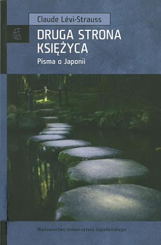 Okładka książki Druga strona księżyca : pisma o Japonii / Claude Lévi-Strauss ; przedm. Junzo Kawada ; przekł. Maciej Falski.
