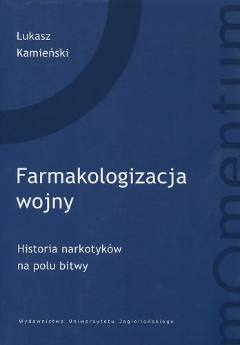 Okładka książki Farmakologizacja wojny : historia narkotyków na polu bitwy / Łukasz Kamieński.