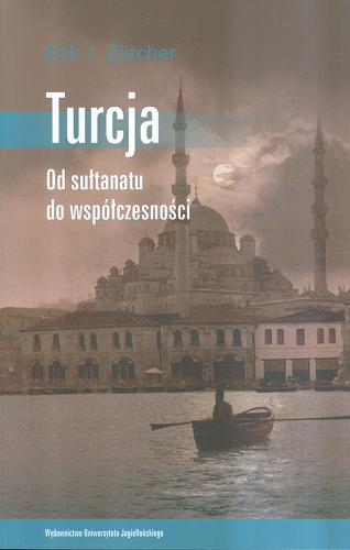 Okładka książki Turcja : od sułtanatu do współczesności / Erik J. Zürcher ; tł. Anna Gąsior-Niemiec.