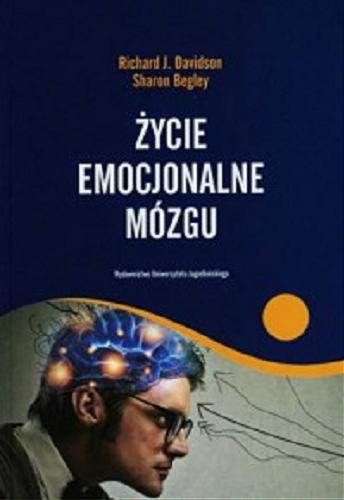 Okładka książki Życie emocjonalne mózgu / Richard J. Davidson, Sharon Begley ; przekł. [z ang.] Beata Radwan.
