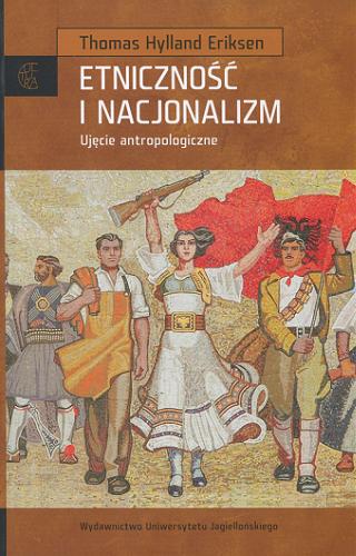 Okładka książki Etniczność i nacjonalizm : ujęcie antropologiczne / Thomas Hylland Eriksen ; przekł. Barbara Gutowska-Nowak.