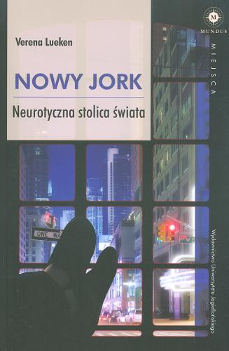 Okładka  Nowy Jork : neurotyczna stolica świata / Verena Lueken ; tłumaczenie Dariusz Salamon.