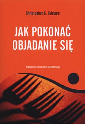 Okładka książki Jak pokonać objadanie się / Christopher G. Fairburn ; przekł. Beata Radwan.