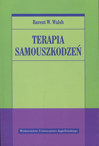 Okładka książki Terapia samouszkodzeń / Barent W. Walsh ; tł. Marta Kapera.
