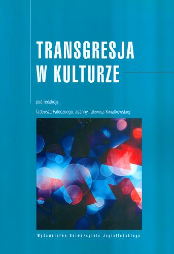 Okładka książki Transgresja w kulturze / pod red. Tadeusza Palecznego, Joanny Talewicz-Kwiatkowskiej.