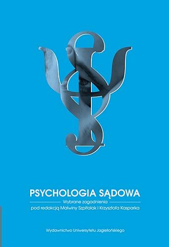 Okładka książki Psychologia sądowa : wybrane zagadnienia / pod redakcją Malwiny Szpitalak i Krzysztofa Kasparka.