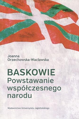 Okładka książki Baskowie : powstanie współczesnego narodu / Joanna Orzechowska-Wacławska.
