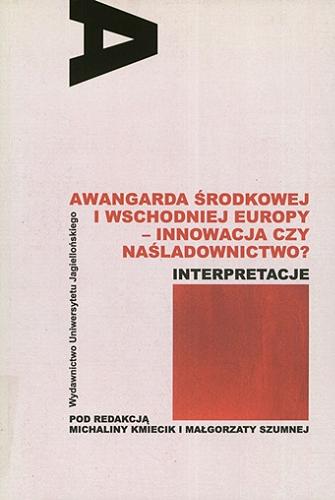 Awangarda środkowej i wschodniej Europy : innowacja czy naśladownictwo? : interpretacje Tom 1.9