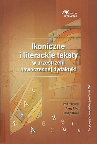 Okładka książki Ikoniczne i literackie teksty w przestrzeni nowoczesnej dydaktyki / pod red. Anny Pilch, Marty Rusek.