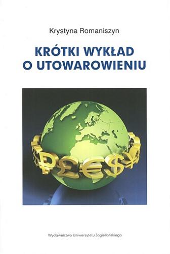 Okładka książki Krótki wykład o utowarowieniu / Krystyna Romaniszyn.