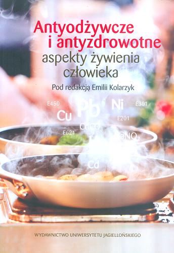 Okładka książki Antyodżywcze i antyzdrowotne aspekty żywienia człowieka / pod redakcją Emilii Kolarzyk.