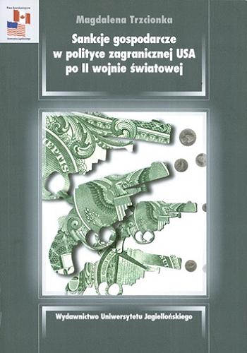 Okładka książki Sankcje gospodarcze w polityce zagranicznej USA po II wojnie światowej / Magdalena Trzcionka.