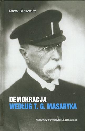 Okładka książki Demokracja według T. G. Masaryka / Marek Bankowicz.