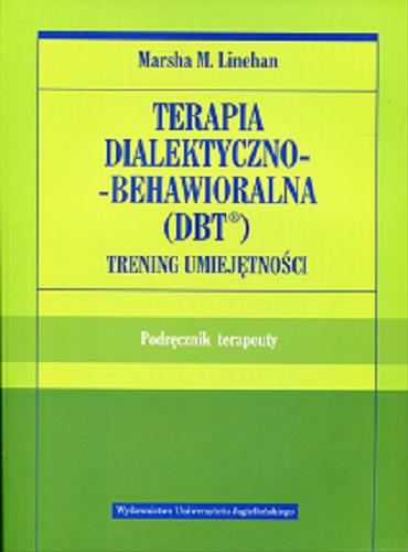 Okładka książki  Terapia dialektyczno-behawioralna (DBT) : trening umiejętności : podręcznik terapeuty  1