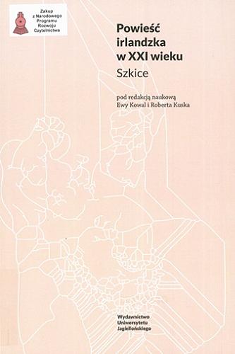 Okładka książki Powieść irlandzka w XXI wieku : szkice / pod redakcją Ewy Kowal i Roberta Kuska.