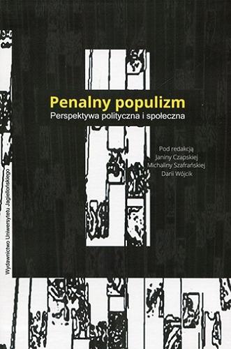 Okładka książki Penalny populizm : perspektywa polityczna i społeczna / pod redakcją Janiny Czapskiej, Michaliny Szafrańskiej, Darii Wójcik.