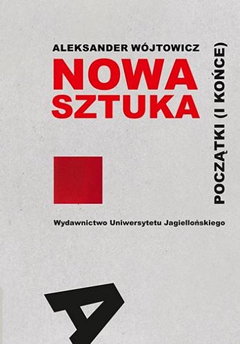 Okładka książki Nowa sztuka : początki (i końce) / Aleksander Wójtowicz.