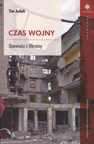 Okładka książki Czas wojny : opowieści z Ukrainy / Tim Judah ; tłumaczenie Aleksandra Czwojdrak.