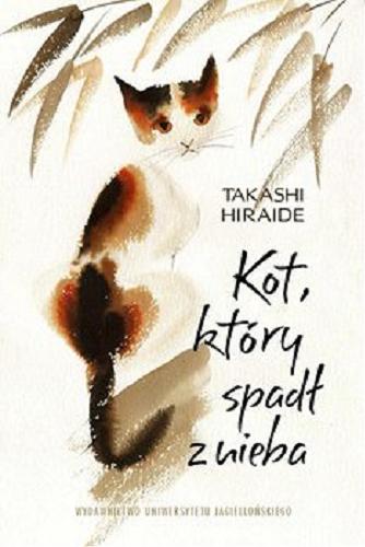 Okładka książki Kot, który spadł z nieba / Takashi Hiraide ; tłumaczenie Katarzyna Sonnenberg.