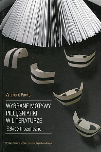 Okładka książki Wybrane motywy pielęgniarki w literaturze : szkice filozoficzne / Zygmunt Pucko.
