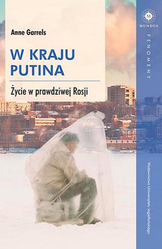 Okładka książki W kraju Putina : życie w prawdziwej Rosji / Anne Garrels ; tłumaczenie Maria Moskal.