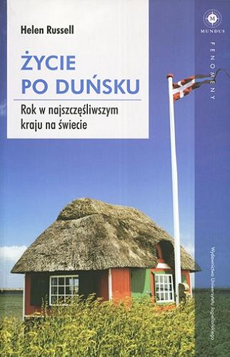 Okładka książki Życie po duńsku : rok w najszczęśliwszym kraju na świecie / Helen Russell ; tłumaczenie Grzegorz Ciecieląg.