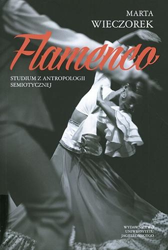 Okładka książki Flamenco : studium z antropologii semiotycznej / Marta Wieczorek.