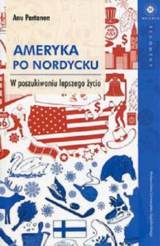 Okładka książki Ameryka po nordycku : w poszukiwaniu lepszego życia / Anu Partanen ; tłumaczenie Aleksandra Czwojdrak.