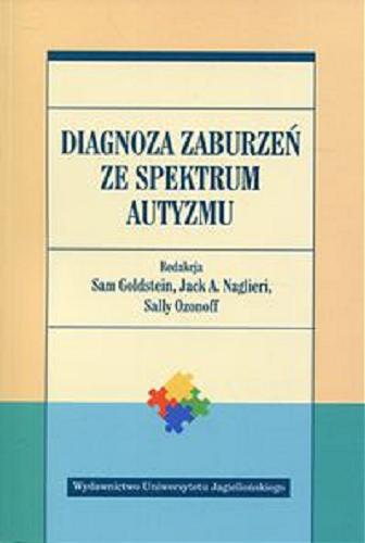 Okładka książki Diagnoza zaburzeń ze spektrum autyzmu / redakcja Sam Goldstein, Jack A. Naglieri, Sally Ozonoff ; tłumaczenie Robert Andruszko.