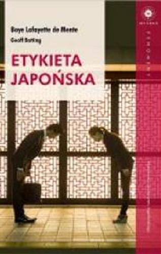 Okładka książki Etykieta japońska / Boyé Lafayette De Mente, Geoff Botting ; tłumaczenie Grzegorz Ciecieląg.