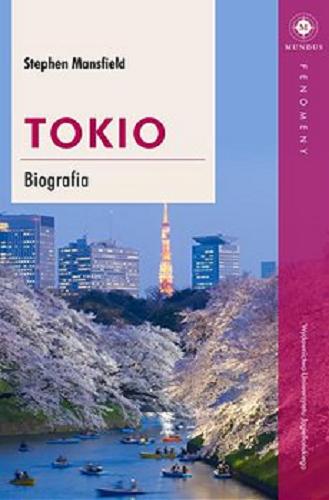 Okładka książki Tokio : biografia / Stephen Mansfield ; tłumaczenie: Maria Moskal.