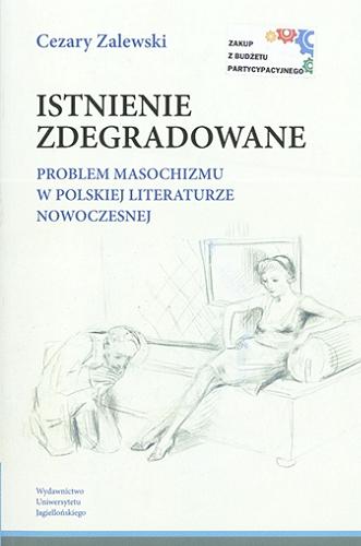 Okładka książki  Istnienie zdegradowane : problem masochizmu w polskiej literaturze nowoczesnej  2
